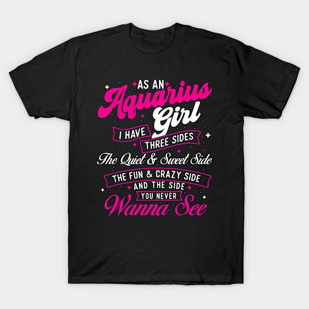 As An Aquarius Girl I Have Three Sides Zodiac Sign T-Shirt by Mitsue Kersting